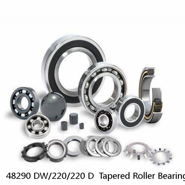 48290 DW/220/220 D  Tapered Roller Bearings